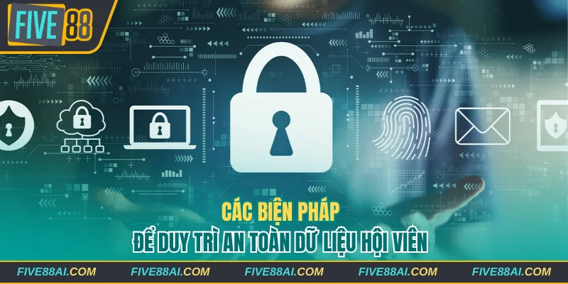 Các biện pháp để duy trì an toàn dữ liệu hội viên
