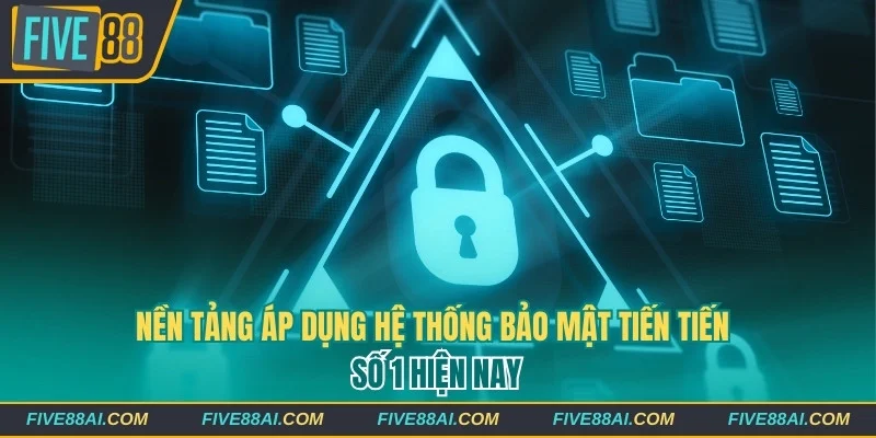 Nền tảng áp dụng hệ thống bảo mật tiến tiến số 1 hiện nay