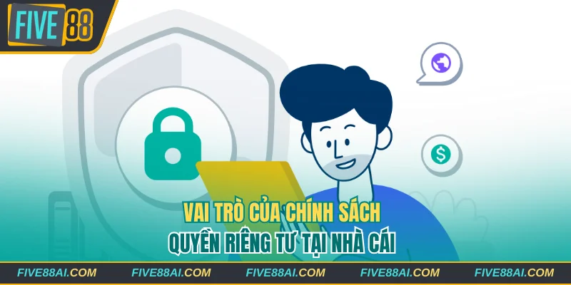 Vai trò cần thiết của chính sách quyền riêng tư tại nhà cái